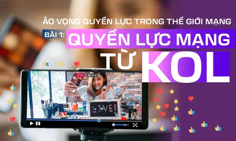Ảo vọng quyền lực trong thế giới mạng - Bài 1: Quyền lực mạng từ KOL