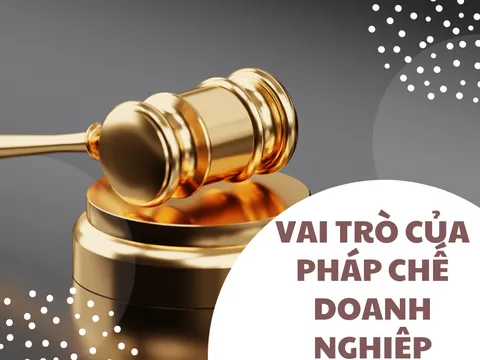 Vai trò của pháp chế doanh nghiệp và lời khuyên của luật sư
